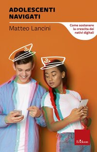 Adolescenti navigati: Come sostenere la crescita dei nativi digitali. Matteo Lancini | Libro | Itacalibri