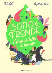 Sotto le fronde: Alberi di tutto il mondo. Ediz. a colori. Cynthia Alonso, Iris Volant | Libro | Itacalibri