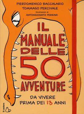 Il manuale delle 50 avventure da vivere prima dei 13 anni - Tommaso Percivale, Pierdomenico Baccalario | Libro | Itacalibri