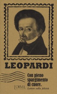 Con pieno spargimento di cuore.: Lettere sulla felicità. Giacomo Leopardi | Libro | Itacalibri