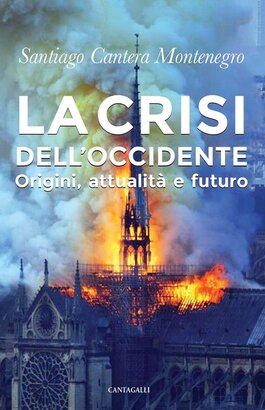 La crisi dell'Occidente: Origini, attualità e futuro. Santiago Cantera Montenegro | Libro | Itacalibri