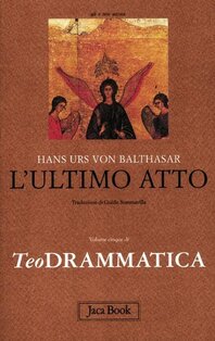 Teodrammatica. Vol. 5: l'ultimo atto. - Hans Urs von Balthasar | Libro | Itacalibri