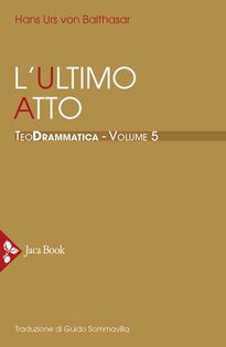 Teodrammatica. Vol. 5: l'ultimo atto - Hans Urs von Balthasar | Libro | Itacalibri