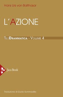 Teodrammatica. Vol. 4: l'azione. - Hans Urs von Balthasar | Libro | Itacalibri