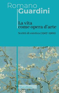 La vita come opera d'arte: Scritti di estetica (1907-1960). Romano Guardini | Libro | Itacalibri