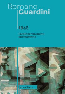 1945. Parole per un nuovo orientamento - Romano Guardini | Libro | Itacalibri