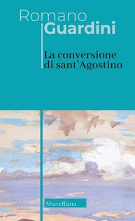 La conversione di sant'Agostino - Romano Guardini | Libro | Itacalibri