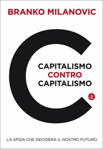 Capitalismo contro capitalismo: La sfida che deciderà il nostro futuro. Branko Milanovic | Libro | Itacalibri