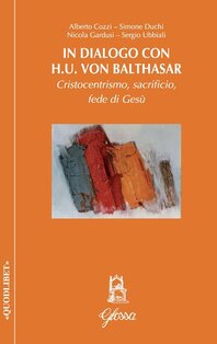 In dialogo con H.U. Von Balthasar.: Cristocentrismo, sacrificio, fede di Gesù. Hans Urs von Balthasar | Libro | Itacalibri