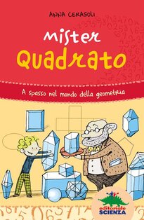 Mister Quadrato. A spasso nel mondo della geometria | Libro | Itacalibri