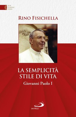 La semplicità stile di vita. Giovanni Paolo I - Rino Fisichella | Libro | Itacalibri