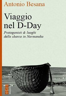 Viaggio nel D-Day: Protagonisti & luoghi dello sbarco in Normandia. Antonio Besana | Libro | Itacalibri