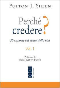 Perché credere? 50 risposte sul senso della vita - Vol. 1 - Fulton J. Sheen | Libro | Itacalibri