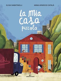 La mia casa piccola - Elisa Sabatinelli, Anna Aparicio Català | Libro | Itacalibri