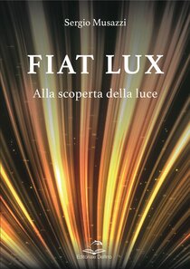 Fiat lux. Alla scoperta della luce - Sergio Musazzi | Libro | Itacalibri