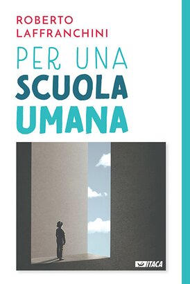 Per una scuola umana - Roberto Laffranchini | Libro | Itacalibri