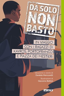 Da solo non basto: In viaggio con i ragazzi di Kayros, Portofranco e Piazza dei Mestieri | Libro | Itacalibri