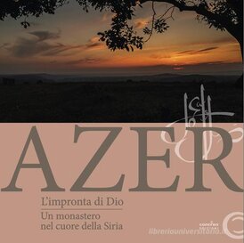 Azer. L'impronta di Dio. Un monastero nel cuore della Siria | Libro | Itacalibri