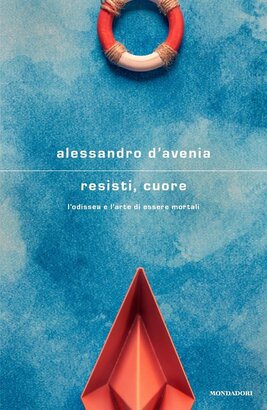 Resisti, cuore. L'Odissea e l'arte di essere mortali - Alessandro D'Avenia | Libro | Itacalibri