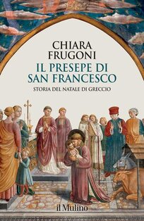 Il presepe di san Francesco. Storia del Natale di Greccio - Chiara Frugoni | Libro | Itacalibri