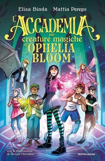 L' Accademia per Creature Magiche di Ophelia Bloom - Elisa Binda, Mattia Perego | Libro | Itacalibri