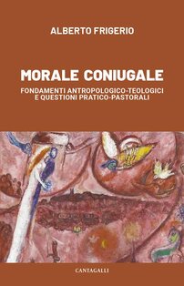 Morale coniugale. Fondamenti antropologico-teologici e questioni pratico-pastorali | Libro | Itacalibri