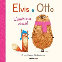 Elvis e Otto. L'amicizia vince! Ediz. a colori - Chris Naylor-Ballesteros | Libro | Itacalibri