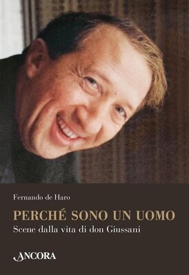 Perché sono un uomo. Scene dalla vita di don Giussani - Fernando De Haro | Libro | Itacalibri