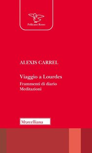 Viaggio a Lourdes. Frammenti di diario. Meditazioni. Nuova ediz. - Alexis Carrel | Libro | Itacalibri