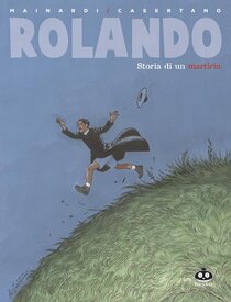 Rolando. Storia di un martirio - Alessandro Mainardi | Libro | Itacalibri