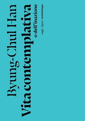 Vita contemplativa o dell'inazione - Byung-Chul Han | Libro | Itacalibri