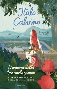 L'amore delle tre melagrane (Bianca come il latte rossa come il sangue). Ediz. a colori - Italo Calvino | Libro | Itacalibri