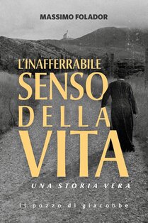 L'inafferrabile senso della vita. Una storia vera - Massimo Folador | Libro | Itacalibri