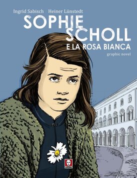 Sophie Scholl e la Rosa Bianca - Ingrid Sabisch, Heiner Lünstedt | Libro | Itacalibri