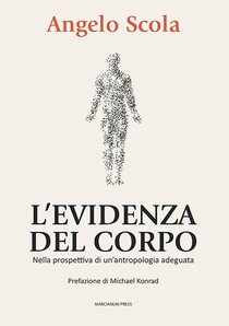 L'evidenza del corpo: Nella prospetto di un'antropologia adeguata. Angelo Scola | Libro | Itacalibri