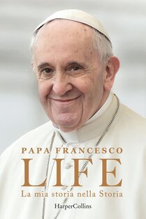 Life. La mia storia nella Storia - Papa Francesco (Jorge Mario Bergoglio) | Libro | Itacalibri