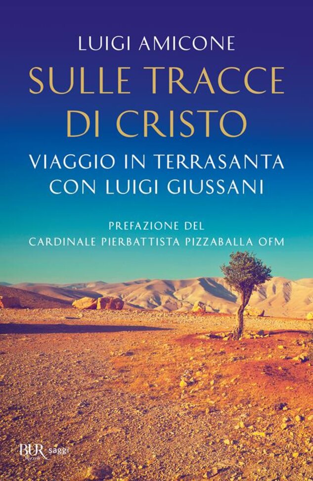 Sulle tracce di Cristo: Viaggio in Terrasanta con Luigi Giussani. Luigi Amicone | Libro | Itacalibri