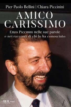 Amico carissimo: Enzo Piccinini nelle sue parole e nei racconti di chi lo ha conosciuto. Chiara Piccinini, Pier Paolo Bellini | Libro | Itacalibri