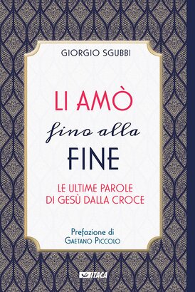 Li amò fino alla fine: Le ultime parole di Gesù dalla croce. Giorgio Sgubbi | Libro | Itacalibri