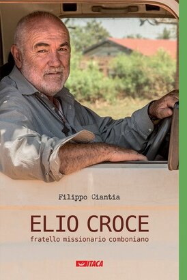 Elio Croce: fratello missionario comboniano. Filippo Ciantia | Libro | Itacalibri