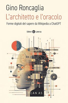 L'architetto e l'oracolo. Forme digitali del sapere da Wikipedia a ChatGPT - Gino Roncaglia | Libro | Itacalibri