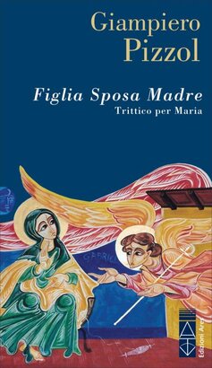 Figlia Sposa Madre: Trittico per Maria. Giampiero Pizzol | Libro | Itacalibri