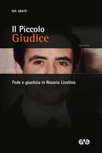 Il piccolo giudice: Fede e giustizia in Rosario Livatino. Ida Abate | Libro | Itacalibri