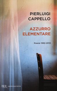 Azzurro elementare. Poesie 1992-2010 - Pierluigi Cappello | Libro | Itacalibri