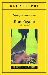 Rue Pigalle e altri racconti - Georges Simenon | Libro | Itacalibri