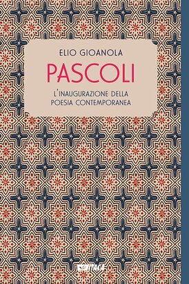 Pascoli: L’inaugurazione della poesia contemporanea. Elio Gioanola | Libro | Itacalibri