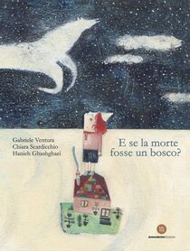 E se la morte fosse un bosco? Ediz. a colori - Gabriele Ventura, Chiara Scardicchio | Libro | Itacalibri