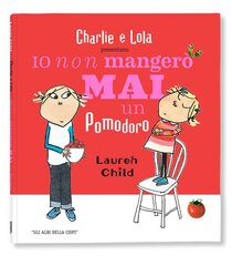 Io non mangerò mai un pomodoro - Lauren Child | Libro | Itacalibri