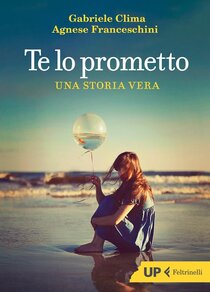 Te lo prometto. Una storia vera - Agnese Franceschini, Gabriele Clima | Libro | Itacalibri