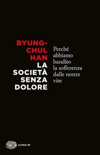 La società senza dolore: Perché abbiamo bandito la sofferenza dalle nostre vite. Byung-Chul Han | Libro | Itacalibri